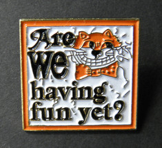 Are We Having Fun Yet ? Humor Novelty Cat Funny Lapel Pin 1 Inch - £4.23 GBP