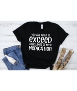 You are about to exceed my medication t-shirt, funny, sarcastic, - £15.81 GBP