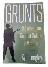 Grunts The American Combat Soldier in Vietnam by Kyle Longley 2008 - £4.61 GBP