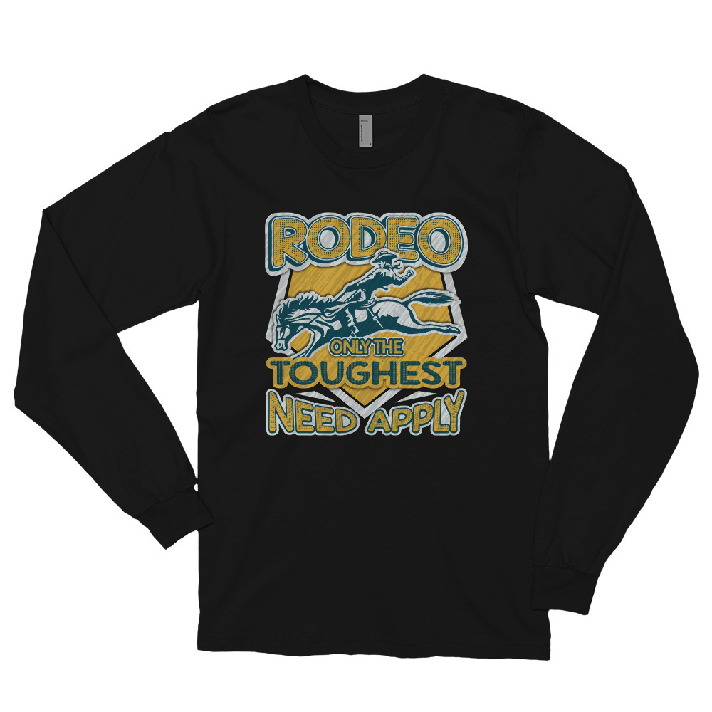 Rodeo Shirt Only The Toughest Need Apply Long sleeve t-shirt