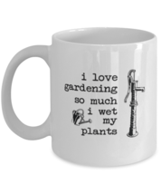 Coffee Mug Funny I Love Gardening So Much I Wet My Plants Garden  - £11.90 GBP