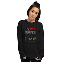 I&#39;m Not Prejudiced because I Hate Everyone! Unisex Long Sleeve Shirt - $24.14+