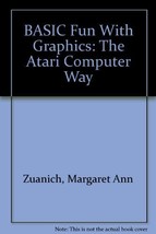 BASIC Fun With Graphics: The Atari Computer Way by Zuanich, Margaret Ann - £38.55 GBP