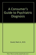 A Consumer&#39;s Guide to Psychiatric Diagnosis by Gould, Mark A., M.D. - £13.43 GBP
