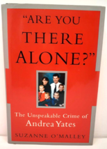 Are You There Alone? : The Unspeakable Crime of Andrea Yates by Suzanne O&#39;Malley - £3.17 GBP
