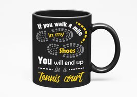 Make Your Mark Design If You Walk A Mile In My Shoes, You Will End Up In A Tenni - £17.38 GBP+