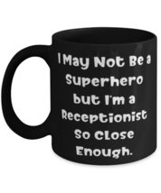 Inappropriate Receptionist, I May Not Be a Superhero but I&#39;m a Receptionist So C - £15.62 GBP+