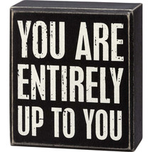 &quot;You Are Entirely Up To You&quot; Inspirational Block Sign - $10.95