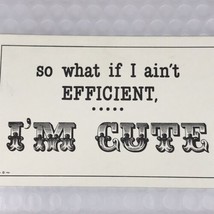 So What If I Ain’t Efficient I’m Cute Humorous Vintage Postcard Funny Cartoon - $12.95