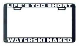 Life Is Too Short Waterski Eau Ski New License Plate Frame Tag Stand-
show or... - £4.94 GBP