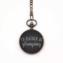 Funny Camping Pocket Watch, I rather be glamping, Inspirational Christmas , Fami - £31.61 GBP