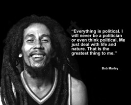 BOB MARLEY &quot;EVERYTHING IS POLITICAL. I WILL NEVER...&quot; QUOTE PHOTO VARIOU... - $4.95+