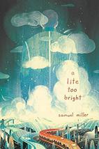 A Lite Too Bright [Paperback] Miller, Samuel - £2.48 GBP