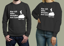 not all who wander are lost but i am Unisex Sweatshirt - £26.86 GBP