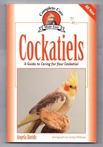 Complete Care Made Easy: Cockatiels : A Guide to Caring for Your Cockatiel by An - £7.79 GBP