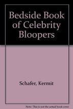 Bedside Book Of Celebrity Bloopers Schafer, Kermit - $3.80