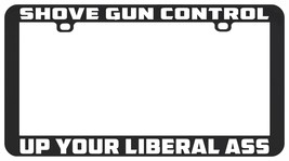 Gun Control Up Your Liberal Ass Right Funny Shove License Plate Frame Holder - £5.44 GBP
