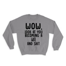 Wife and Sh*t : Gift Sweatshirt Wow Funny Family Look at You Humor Annoncement - £23.14 GBP