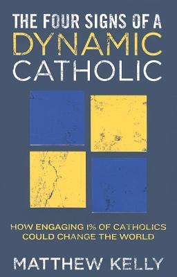 The Four Signs of a Dynamic Catholic: How Engaging 1% of Catholics Could... - $3.99