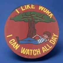 I Like Work , I Can Watch All Day Vintage Pin Button Humor Funny - $11.95