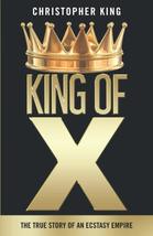 KING OF X: THE TRUE STORY OF AN ECSTASY EMPIRE [Paperback] KING, CHRISTO... - £6.48 GBP