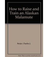 How to raise &amp; train an Alaskan malamute (DS-1042) [Jan 01, 1963] Berger... - £1.73 GBP