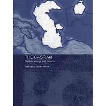 The Caspian: Politics, Energy and Security Akiner, Shirin (Edited by) - $69.00