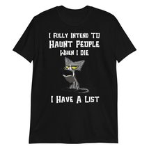 I Fully Intend to Haunt People I Have A List Shirt Black - £15.61 GBP+