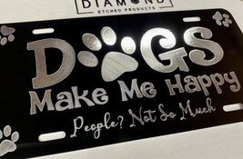 ENGRAVED Dogs Make Me Happy Funny Car Tag Diamond Etched Novelty License Plate - $20.95