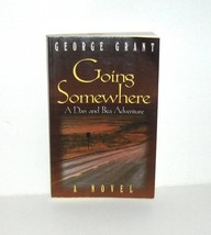 Going Somewhere by George Grant 1999 Paperback A Dan &amp; Bea Adventure Signed - $11.99