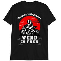 Sarcastic Biker Lover T-Shirt, Therapy is Expensive Wind is Free Shirt Dark Heat - £15.59 GBP+