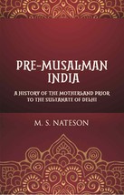 Pre-Mussalman India: A History Of The Motherland Prior To The Sultanate Of Delhi - £19.60 GBP