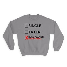 Single Taken Busy Playing Basketball : Gift Sweatshirt Relationship Status Funny - £22.77 GBP