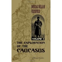 The Exploration of the Caucasus: Volume 1 Douglas William Freshfield - $16.00