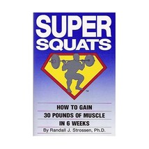 Super Squats: How to Gain 30 Pounds of Muscle in 6 Weeks Randall J. Strossen (Ph - $17.00