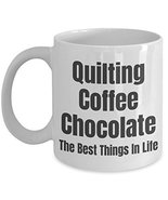 Quilting Coffee Chocolate The Best Things In Life - 11 oz White Ceramic Mug - £11.74 GBP
