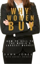 WHY WOMEN BUY: HOW TO SELL TO THE WORLD&#39;S LARGEST MARKET By Dawn Jones - $4.50