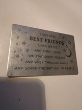 Small Metal Sign Best Friends Until We Die Then Become Ghosts 3.5&quot;  - £7.23 GBP