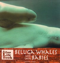 Beluga Whales and Their Babies (Zoo Life Book) Johnston, Marianne - $9.40
