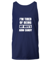 Man Wife TankTop I&#39;m Tired of Being My Wife&#39;s Arm Candy Navy-U-TT  - £15.62 GBP
