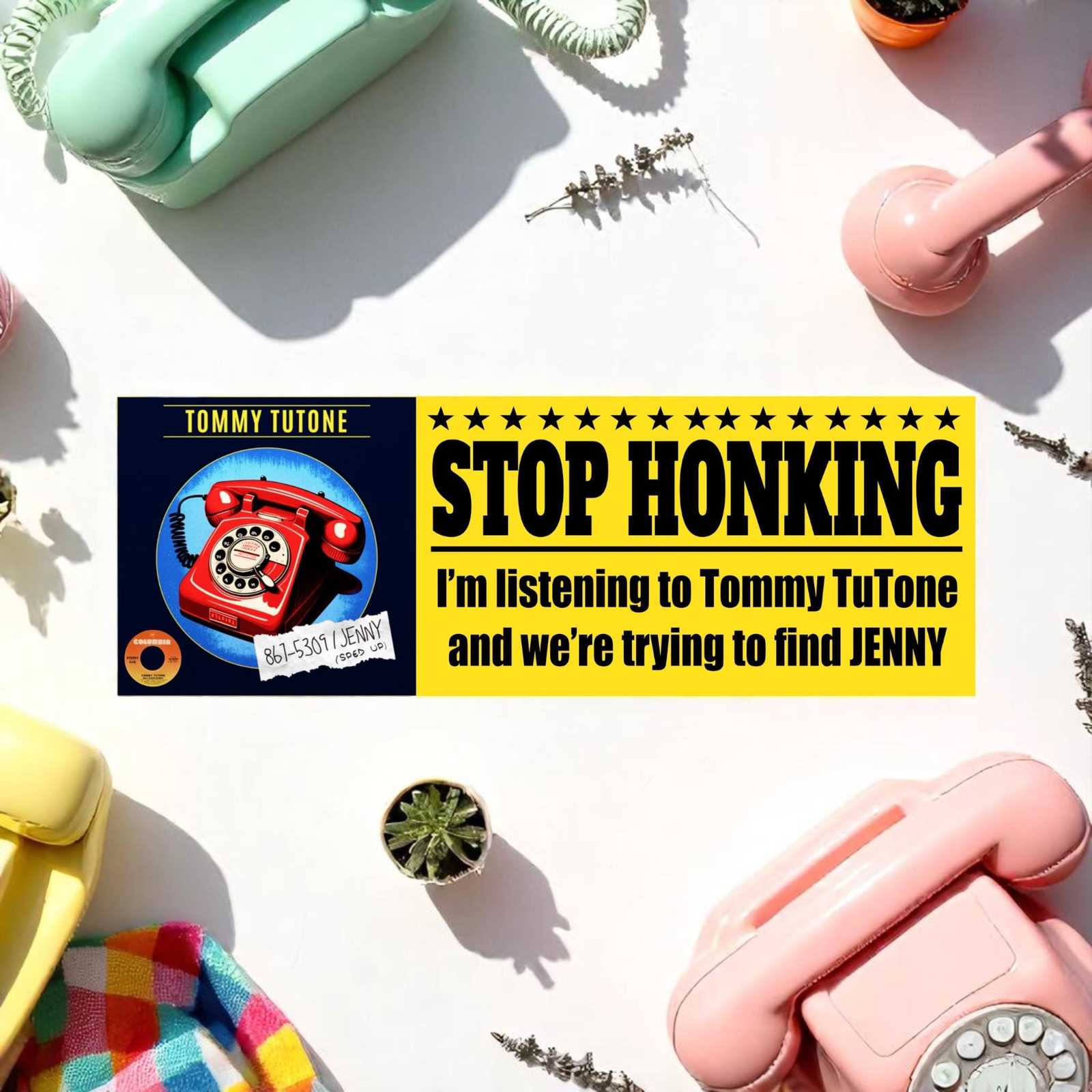 Stop Honking I&#39;m listening to Tommy Tutone Jenny Jenny 8675309 Window St... - $3.95+