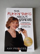 SIGNED The Funny Thing About Stress By Kay Frances (Papeback, 2010) Like New 1st - $12.86