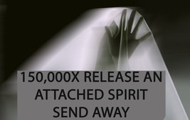 150,000x COVEN RELEASE AN ATTACHED SPIRIT ADVANCED EXTREME MAGICK Witch - £1,725.85 GBP