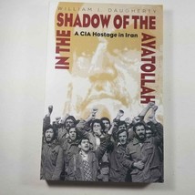 In the Shadow of the Ayatollah A CIA Hostage in Iran by William J. Daugh... - $7.98