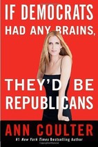 If Democrats Had Any Brains, They&#39;d Be Republicans [Hardcover] Coulter, Ann - £7.72 GBP