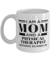 Physical Therapist Mug - I&#39;m A Mom And Nothing Scares Me - 11 oz Funny Coffee  - £12.02 GBP