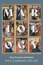 Mariology: Past, Present and Future [Paperback] Paul Tambrino - £12.42 GBP