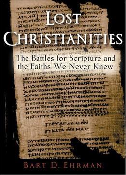 he Lost Christianities: The Battles for Scripture and the Faiths We Neve... - $4.99