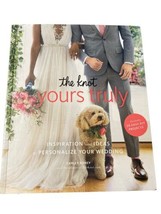 The Knot Yours Truly: Inspiration and Ideas to Personalize Your Wedding - £11.47 GBP