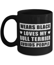 Bull Terrier Funny Mug - Wears Black Loves My Dog Avoids People - 11 oz Black  - £12.61 GBP